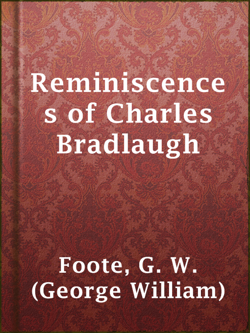 Title details for Reminiscences of Charles Bradlaugh by G. W. (George William) Foote - Available